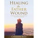 Healing the Father Wound: A Women's Bible Study through the Gospel of Mark