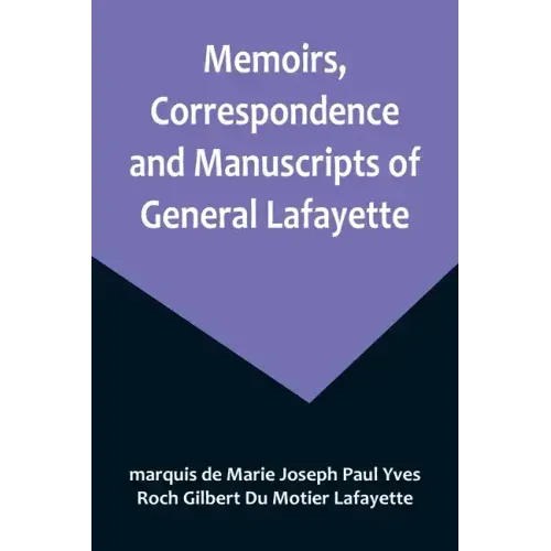 Memoirs, Correspondence and Manuscripts of General Lafayette