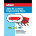 Zero to Genetic Engineering Hero: The Beginner's Guide to Programming Bacteria at Home, School, & in the Makerspace