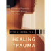 Healing Trauma: A Pioneering Program for Restoring the Wisdom of Your Body