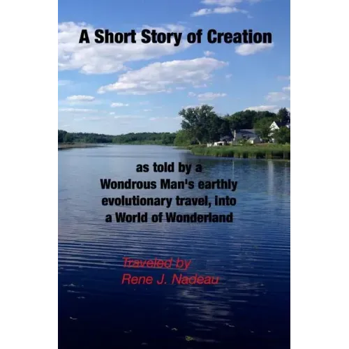 A Short Story of Creation, as told by a wondrous Man's earthly evolutionary travel, into a World of Wonderland