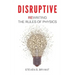 Disruptive: Rewriting the rules of physics