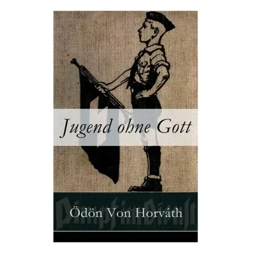 Jugend ohne Gott: Ein Krimi und Gesellschaftsroman (Zwischenkriegszeit)