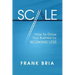 Scale: How to Grow Your Business by Working Less