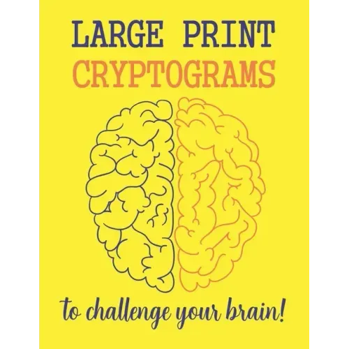 Large Print Cryptograms To Challenge Your Brain !: 200 Cryptoquote Puzzles of Inspiration, Motivation, and Wisdom (Volume 1)