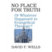 No Place for Truth: Or Whatever Happened to Evangelical Theology?