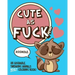 Cute As Fuck!: An Adorable, Swearing Animals Adult Coloring Book
