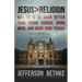Jesus > Religion: Why He Is So Much Better Than Trying Harder, Doing More, and Being Good Enough