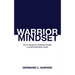 Warrior Mindset: How to Leverage Your Leadership Strengths to Achieve Results