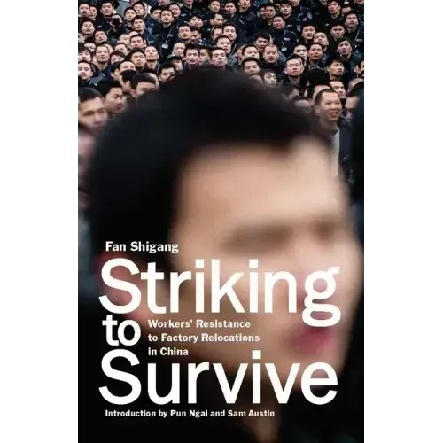 Striking to Survive: Workers' Resistance to Factory Relocations in China