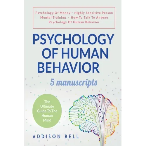 Psychology Of Human Behavior: 5 Manuscripts - Psychology Of Money, Highly Sensitive Person, Mental Training, How To Talk To Anyone, Psychology Of Hu