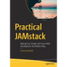 Practical Jamstack: Blazing Fast, Simple, and Secure Web Development, the Modern Way