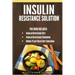 Insulin Resistance Solution: 2 Manuscripts (with 100+ insulin resistant diet recipes) +BONUS