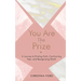 You Are The Prize: A Journey to Finding Faith, Confronting Fear, and Recognizing Worth