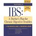 Ibs: A Doctor's Plan for Chronic Digestive Troubles: The Definitive Guide to Prevention and Relief