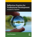 Reflective Practice for Professional Development: A Guide for Teachers