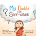 My Daddy Has Sirr-Oses?