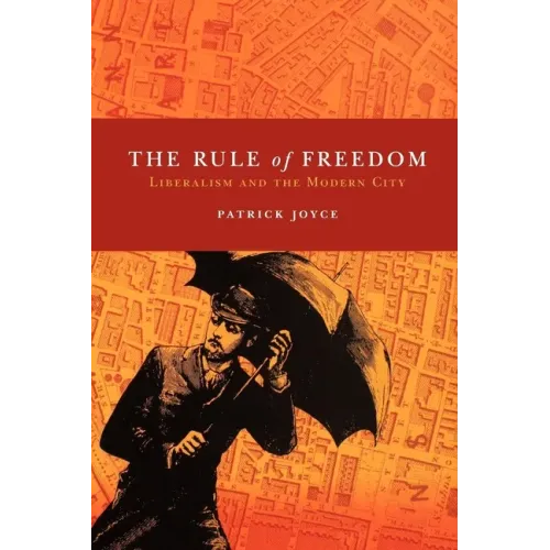 The Rule of Freedom: Liberalism and the Modern City