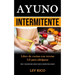 Ayuno Intermitente: Libro de cocina con recetas 5:2 para adelgazar (Dieta 5: 2 para perder peso y mejorar la salud y la condición física en general)