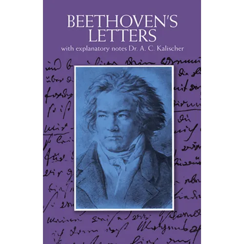 Beethoven's Letters: With Explanatory Notes Dr. A.C. Kalischer