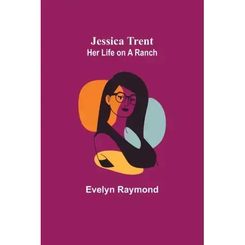 Jessica Trent: Her Life on a Ranch