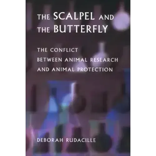 The Scalpel and the Butterfly: The Conflict Between Animal Research and Animal Protection