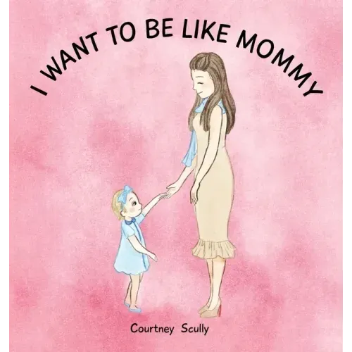 I Want to Be Like Mommy