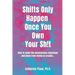 Shifts Only Happen Once You Own Your Sh!t: How to make the unconscious conscious and move from victim to creator...
