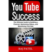 YouTube Success: The Ultimate Guide to Building a Channel, Optimizing Videos, and Monetizing YouTube