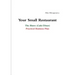 Your Small Restaurant: The Bistro (Cafe/Diner) Practical Business Plan
