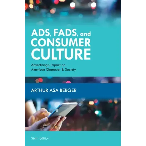 Ads, Fads, and Consumer Culture: Advertising's Impact on American Character and Society