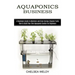 Aquaponics Business: A Beginners Guide to Maintain and Grow Various Organic Fruits (How to Build Your Own Aquaponic Garden for Beginners)