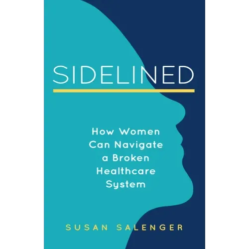 Sidelined: How Women Can Navigate a Broken Healthcare System