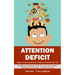 Attention Deficit: Diagnosis and Treatment for Children and Adults With Add (Discipline & Empower Kids With Attention Deficit Hyperactivi