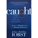 Caught: In Denial, in the Act, and in the Arms of a Loving God: A Story of a Marriage Lost and a Marriage Redeemed