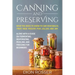 Canning and Preserving: What You Need to Know to Can Vegetables, Fruit, Meat, Poultry, Fish, Jellies, and Jam. Along with a Guide on Fermentin
