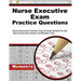 Nurse Executive Exam Practice Questions: Nurse Executive Practice Tests & Exam Review for the Nurse Executive Board Certification Test