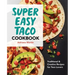 Super Easy Taco Cookbook: Traditional & Creative Recipes for Taco Lovers