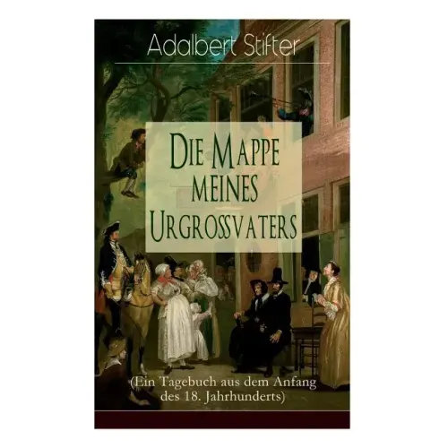 Die Mappe meines Urgroßvaters (Ein Tagebuch aus dem Anfang des 18. Jahrhunderts)