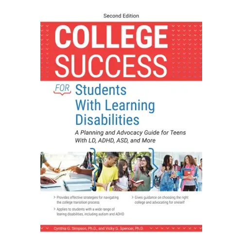 College Success for Students With Learning Disabilities: A Planning and Advocacy Guide for Teens With LD, ADHD, ASD, and More