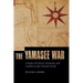 The Yamasee War: A Study of Culture, Economy, and Conflict in the Colonial South