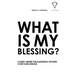 What Is My Blessing?: Living Under The Blessings Spoken Over Our Design