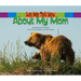 Let Me Tell You about My Mom: (A Grow-With-Me Book for Babies to Early Grade School)