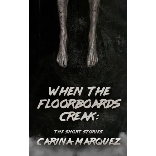 When The Floorboards Creak: The Short Stories