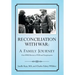 Reconciliation with War: A Family Journey