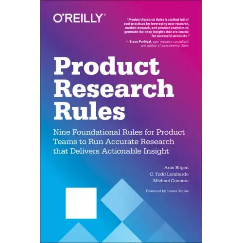 Product Research Rules: Nine Foundational Rules for Product Teams to Run Accurate Research That Delivers Actionable Insight