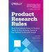 Product Research Rules: Nine Foundational Rules for Product Teams to Run Accurate Research That Delivers Actionable Insight
