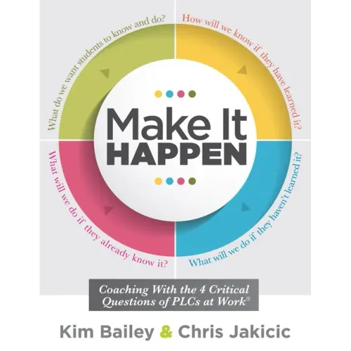 Make It Happen: Coaching with the Four Critical Questions of Plcs at Work(r) (Professional Learning Community Strategies for Instructional Coaches)
