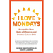 I Love Mondays: Accomplish More, Make a Difference, and Create a Culture Shift