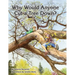 Why Would Anyone Want to Cut a Tree Down?